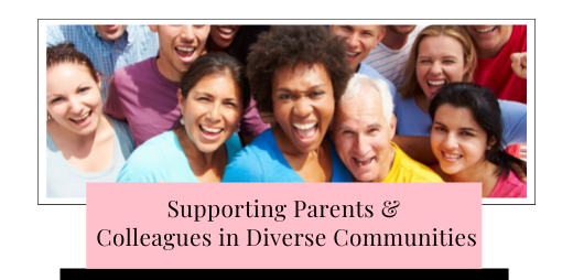 Supporting parents & collaeagues in diverse communities