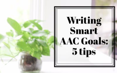 Writing Smart AAC Goals in the IEP: 5 Tips