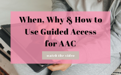 When, Why & How to Use Guided Access for AAC